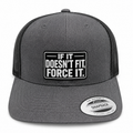 If It Doesn't Fit Force It gray and black trucker hat