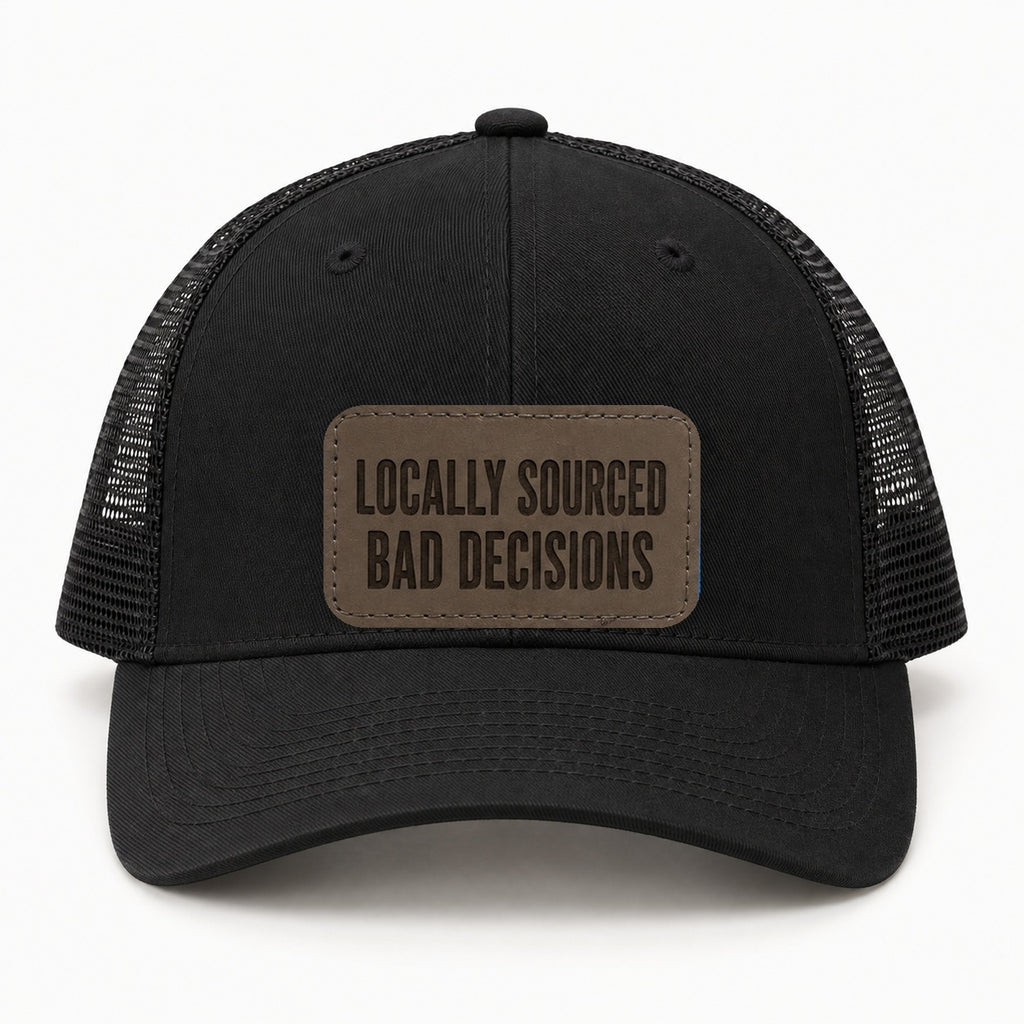 Locally Sourced Bad Decisions black trucker hat, front